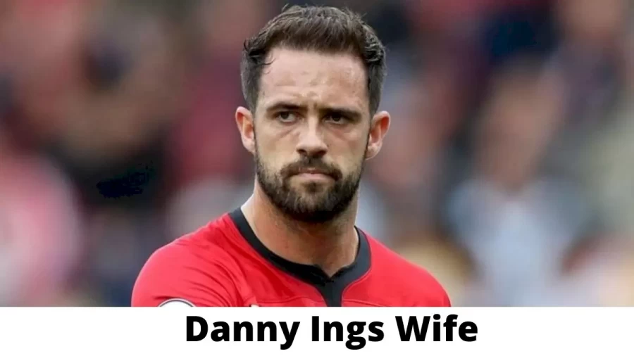 Danny Ings Wife Who is Danny Ings Wife?