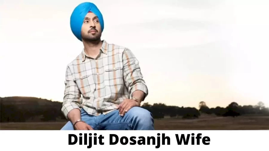 Diljit Dosanjh Wife  Who is Diljit Dosanjh Wife?