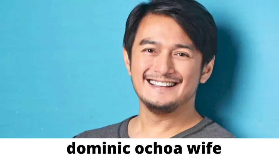 Dominic Ochoa Wife Who is Dominic Ochoa Wife?