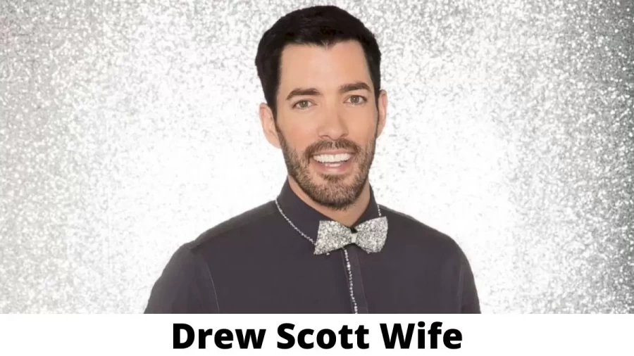 Drew Scott Wife Who is Drew Scott Wife?