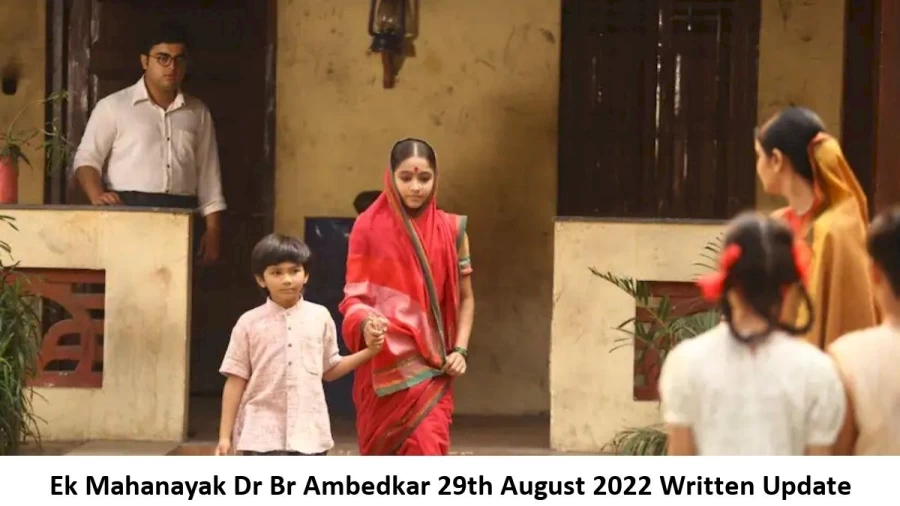 Ek Mahanayak Dr Br Ambedkar 29th August 2022 Written Update, Upcoming Twists In Ek Mahanayak Dr Br Ambedkar