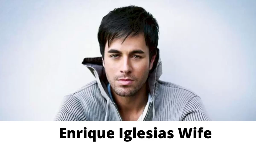 Enrique Iglesias Wife Who is Enrique Iglesias Wife?