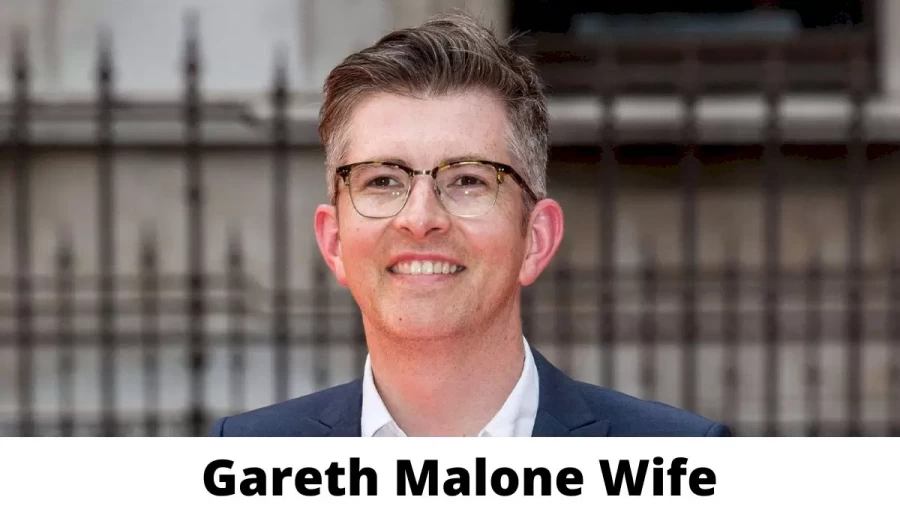 Gareth Malone Wife Who is Gareth Malone Wife?