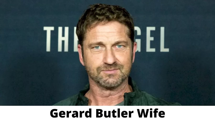 Gerard Butler Wife Who is Gerard Butler Wife?