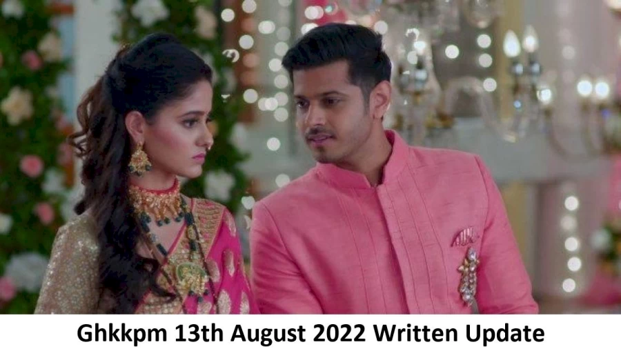 Ghkkpm 13th August 2022 Written Update, Upcoming Twists In Ghkkpm