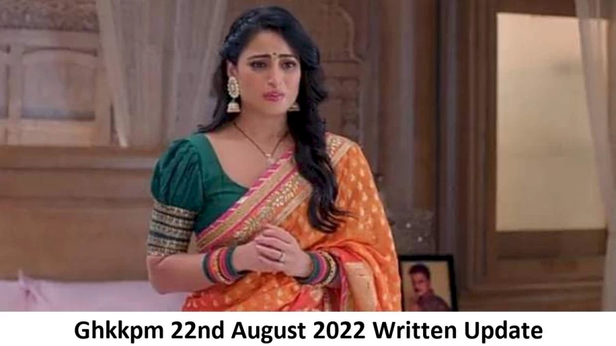 Ghkkpm 22nd August 2022 Written Update, Upcoming Twists In Ghkkpm