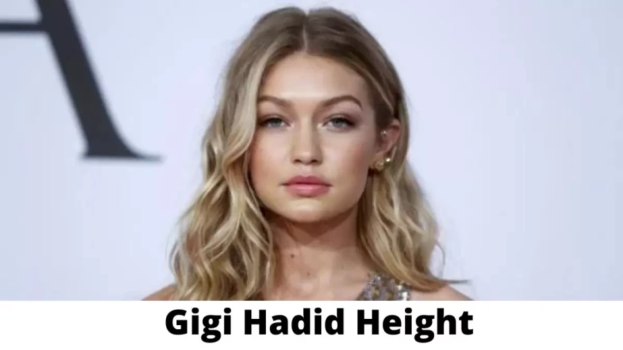 Gigi Hadid Height How Tall is Gigi Hadid?