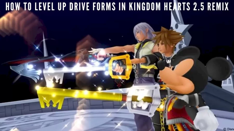 How To Level Up Drive Forms In Kingdom Hearts 2.5 Remix? Best Way To Level Up Drive Forms In Kingdom Hearts 2.5 Remix