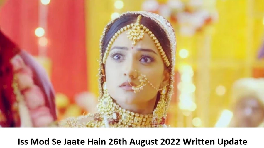 Iss Mod Se Jaate Hain 26th August 2022 Written Update, Upcoming Twists In Iss Mod Se Jaate Hain