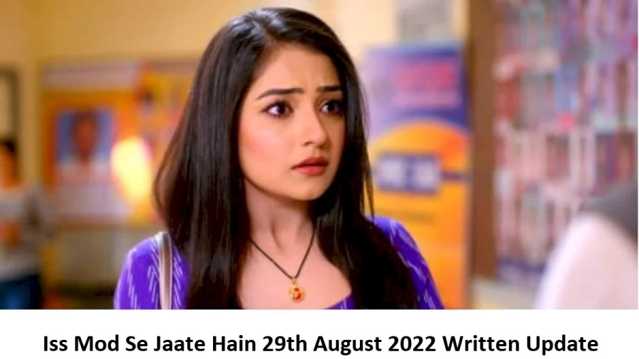 Iss Mod Se Jaate Hain 29th August 2022 Written Update, Upcoming Twists In Iss Mod Se Jaate Hain