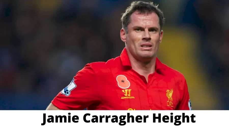 Jamie Carragher Height How Tall is Jamie Carragher?