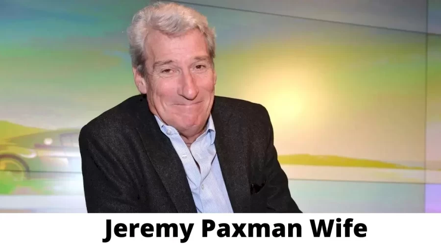 Jeremy Paxman Wife Who is Jeremy Paxman Wife?