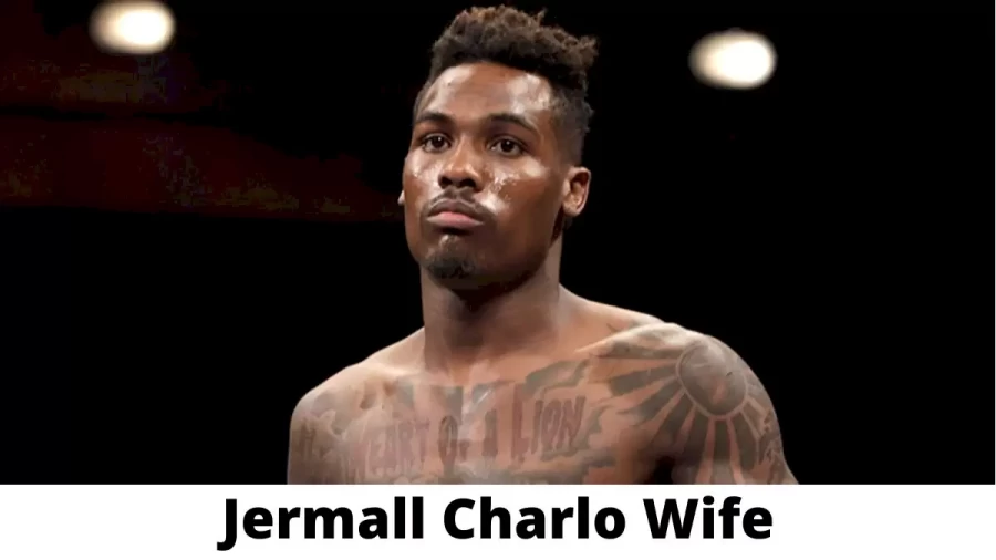 Jermall Charlo Wife Who is Jermall Charlo Wife?