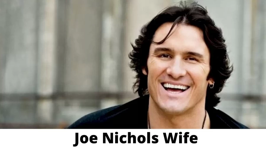 Joe Nichols Wife Who is Joe Nichols Wife?