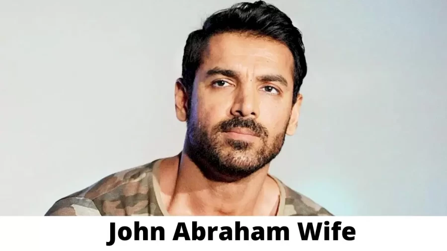 John Abraham Wife Who is John Abraham Wife?