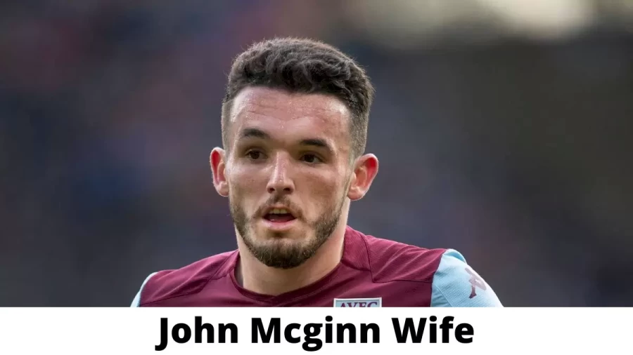 John Mcginn Wife Who is John Mcginn Wife?