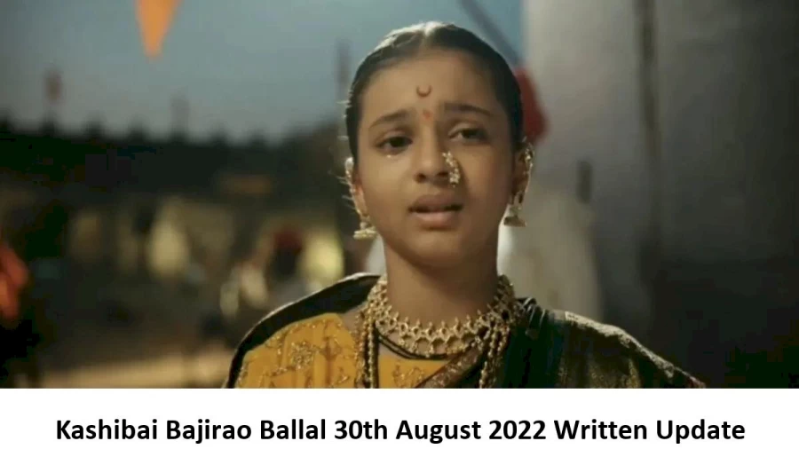 Kashibai Bajirao Ballal 30th August 2022 Written Update, Upcoming Twists In Kashibai Bajirao Ballal