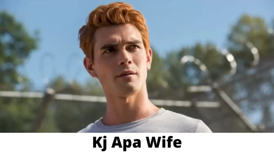 Kj Apa Wife Who is Kj Apa Wife?