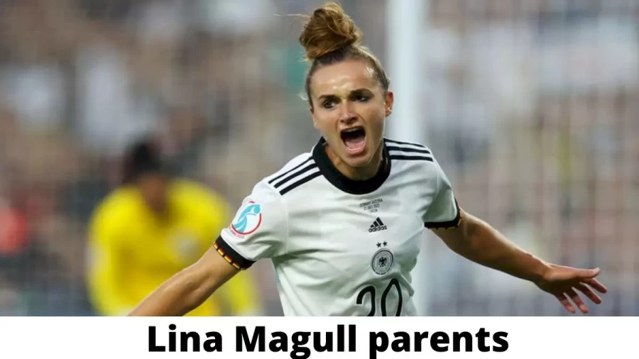 Who are Lina Magull Parents? Where is Lina Magull Parents From? What is Lina Magull Parents Nationality?