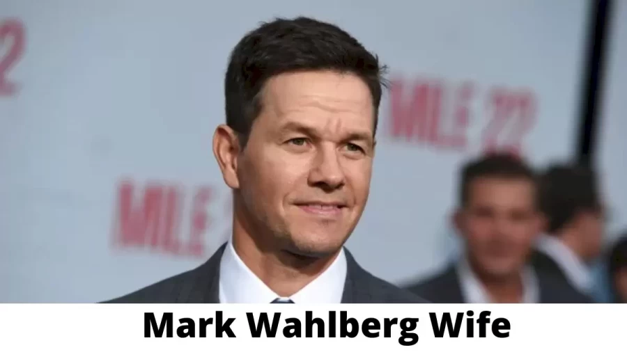 Mark Wahlberg Wife Who is Mark Wahlberg Wife?