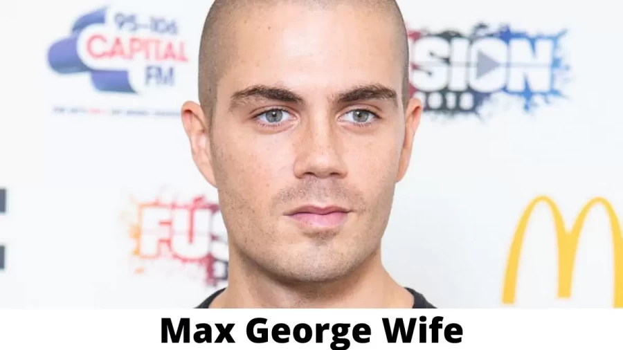 Max George Wife Who is Max George Wife?