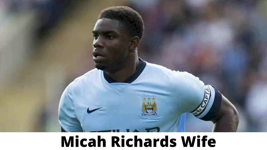 Micah Richards Wife Who is Micah Richards Wife?