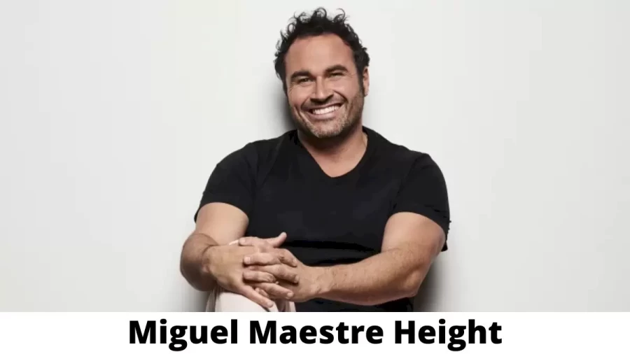 Miguel Maestre Height How Tall is Miguel Maestre?