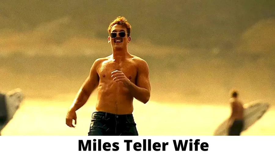 Miles Teller Wife Who is Miles Teller Wife?