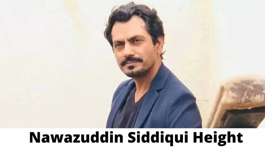 Nawazuddin Siddiqui Height How Tall is Nawazuddin Siddiqui?