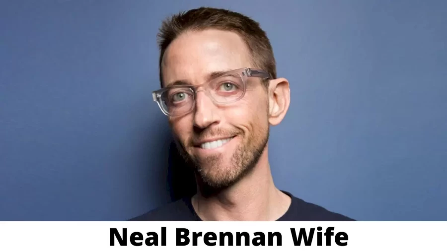 Neal Brennan Wife Who is Neal Brennan Wife?