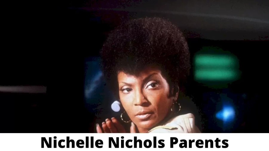 Who are Nichelle Nichols Parents? Where is Nichelle Nichols Parents From? What is Nichelle Nichols Parents Nationality?