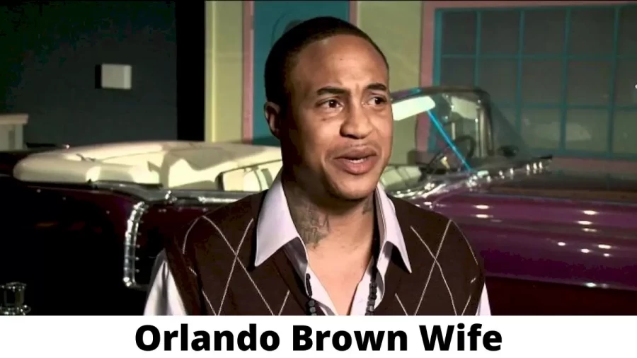 Orlando Brown Wife Who is Orlando Brown Wife?