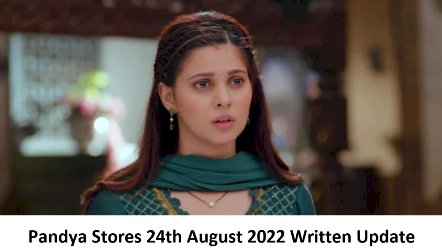 Pandya Store 24th August 2022 Written Update, Upcoming Twists In Pandya Store