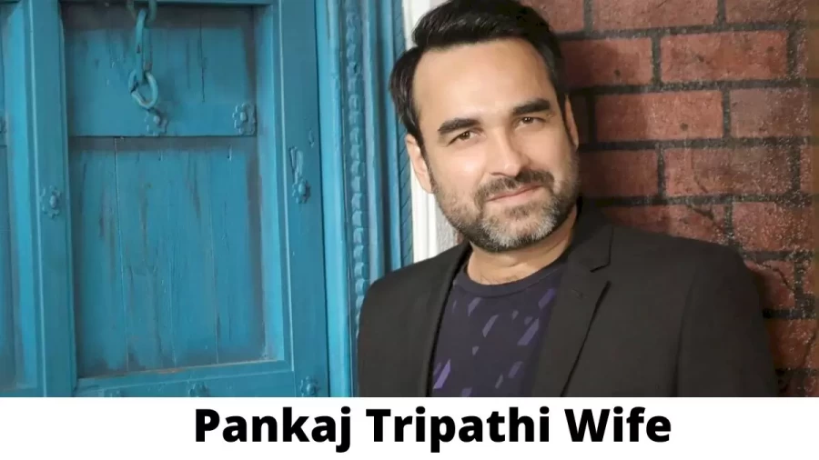 Pankaj Tripathi Wife Who is Pankaj Tripathi Wife?