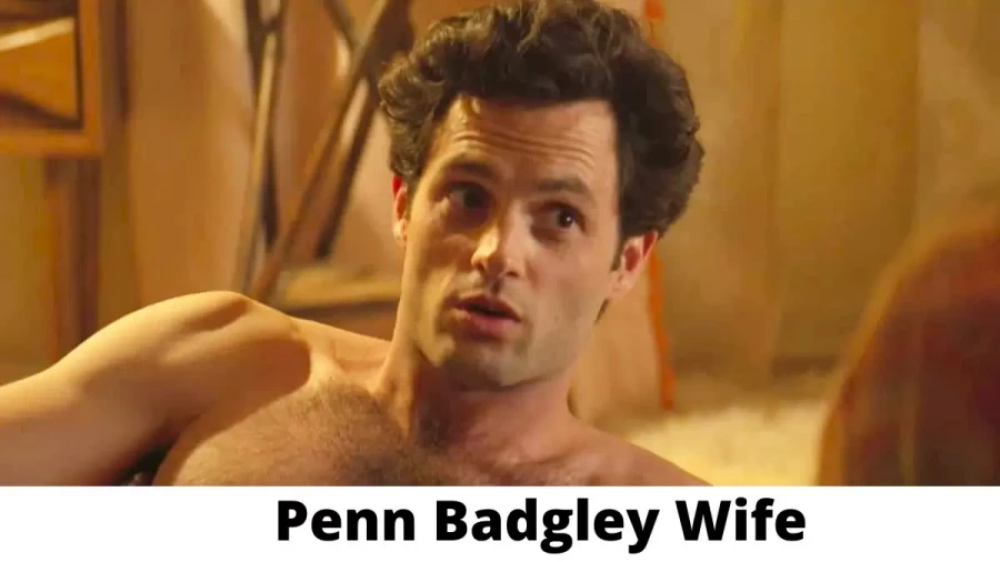 Penn Badgley Wife Who is Penn Badgley Wife?