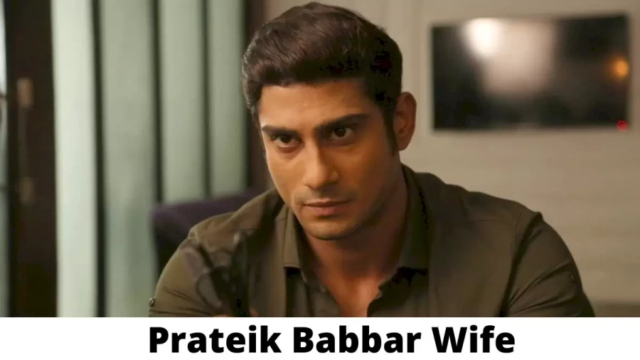 Prateik Babbar Wife Who is Prateik Babbar Wife?