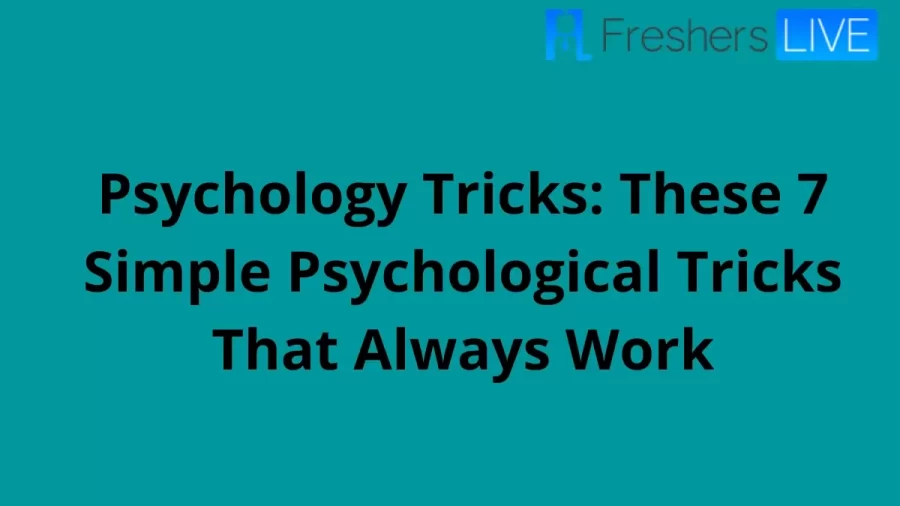 Psychology Tricks: These 7 Simple Psychological Tricks That Always Work