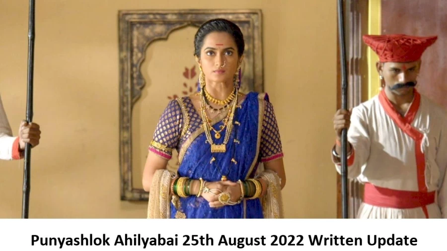 Punyashlok Ahilyabai 25th August 2022 Written Update, Upcoming Twists In Punyashlok Ahilyabai