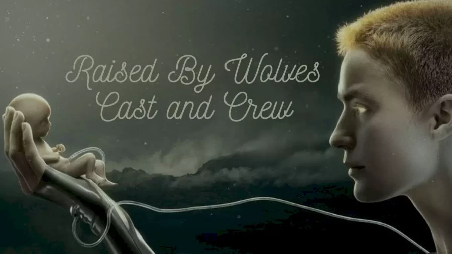 Raised By Wolves Cast And Crew, Who All Are In Raised By Wolves?