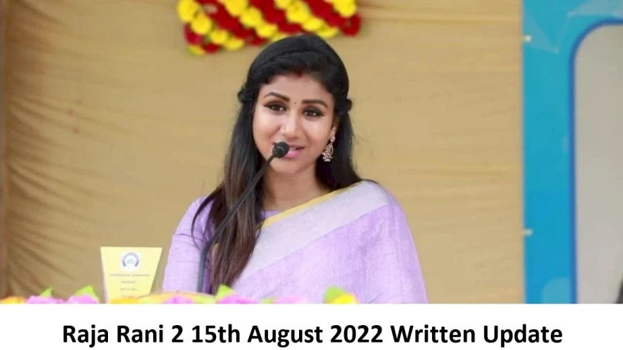 Raja Rani 2 15th August 2022 Written Update, Upcoming Twists In Raja Rani 2