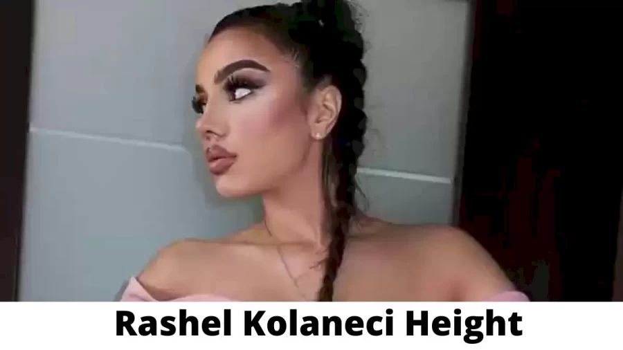 Rashel Kolaneci Height How Tall is Rashel Kolaneci?