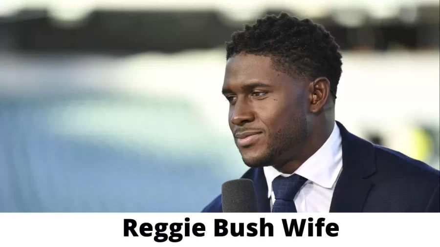 Reggie Bush Wife Who is Reggie Bush Wife?