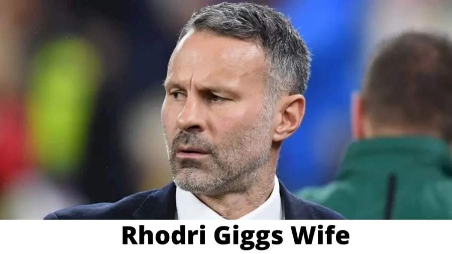 Rhodri Giggs Wife Who is Rhodri Giggs Wife?