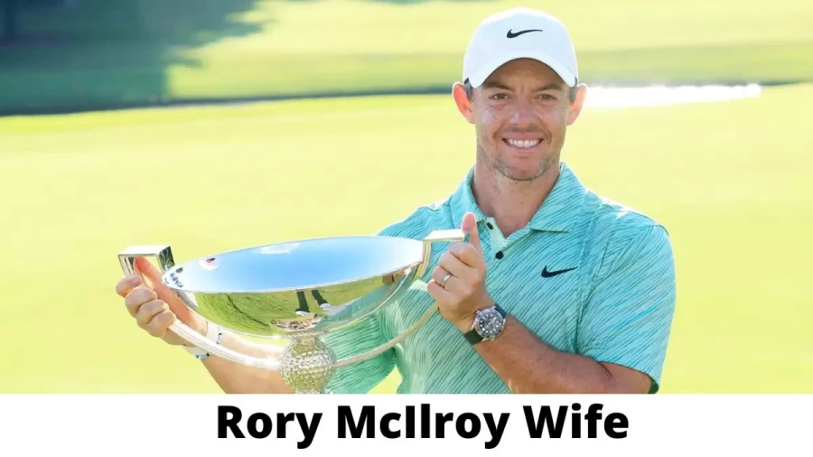 Rory McIlroy Wife Who is Rory McIlroy Wife?