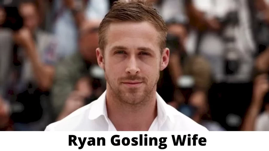 Ryan Gosling Wife Who is Ryan Gosling Wife?