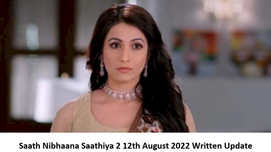 Saath Nibhaana Saathiya 2 (SNS2) 12th August 2022 Written Update, Upcoming Twists In Saath Nibhaana Saathiya 2 (SNS2)