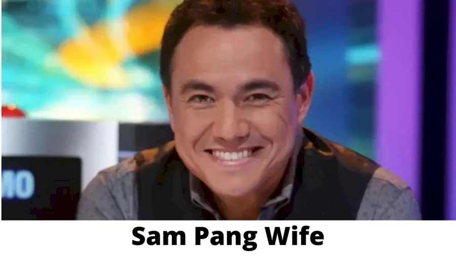 Sam Pang Wife Who is Sam Pang Wife?