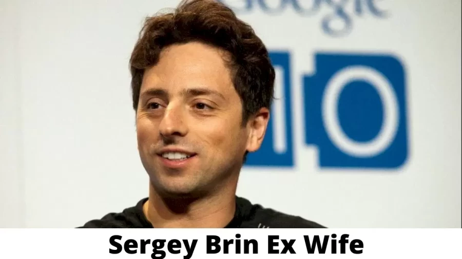 Sergey Brin Ex Wife Who is Sergey Brin Ex Wife?