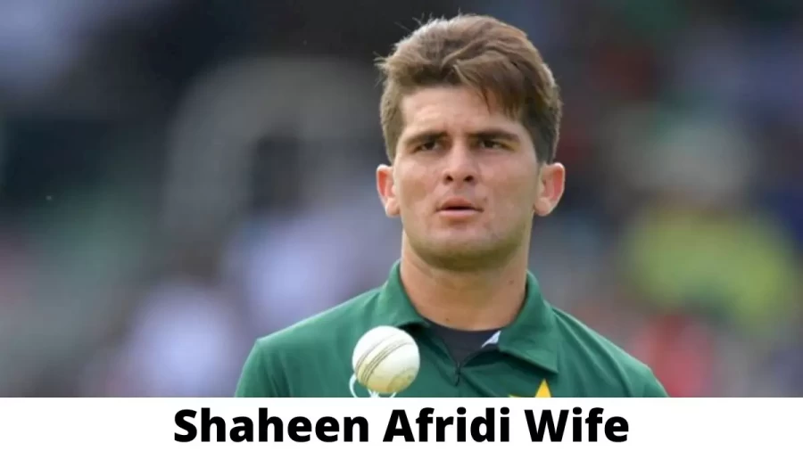 Shaheen Afridi Wife Who is Shaheen Afridi Wife?