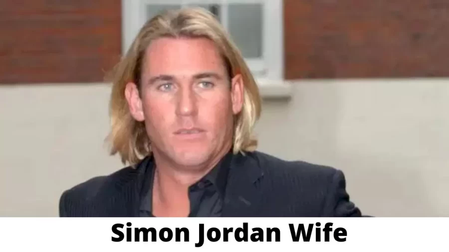 Simon Jordan Wife Who is Simon Jordan Wife?